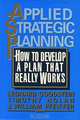 Applied Strategic Planning: How to Develop a Plan That Really Works, Leonard Goodstein, Timothy Nolan, J. William Pfeiffer 