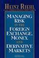 Managing Risk in the Foreign Exchange, Money and Derivative Markets, Heinz Riehl 