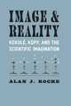 Image and Reality: Kekule, Kopp, and the Scientific Imagination, Alan J. Rocke 