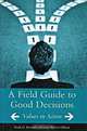 A Field Guide to Good Decisions: Values in Action, Mark D. Bennett, Joan McIver Gibson 