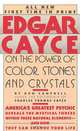 Edgar Cayce on the Power of Color, Stones, and Crystals, Edgar Evans Cayce, Henry Reed 