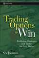 Trading Options to Win: Profitable Strategies and Tactics for Any Trader, S. A. Johnston 