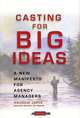 Casting for Big Ideas: A New Manifesto for Agency Managers, Andrew Jaffe 
