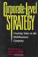 Corporate-Level Strategy: Creating Value in the Multibusiness Company, Michael Goold, Andrew Campbell, Marcus Alexander 