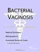 Bacterial Vaginosis: Medical Dictionary, Bibliography & Annotated Research Guide to Internet References, James N. Parker and Philip M. Parker 