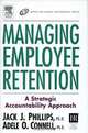 Managing Employee Retention: A Strategic Accountability Approach, Jack J. Phillips, Adele O. Connell 