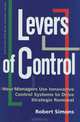 Levers of Control: How Managers Use Innovative Control Systems to Drive Strategic Renewal, Robert Simons 