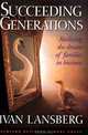 Succeeding Generations: Realizing the Dream of Families in Business, Ivan Lansberg 
