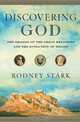 Discovering God: The Origins of the Great Religions and the Evolution of Belief, Rodney Stark 