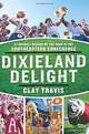 Dixieland Delight: A Football Season on the Road in the Southeastern Conference, Clay Travis 