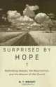 Surprised by Hope: Rethinking Heaven, the Resurrection, and the Mission of the Church, N. T. Wright 