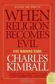 When Religion Becomes Evil: Five Warning Signs, Charles Kimball 