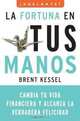 La fortuna en tus manos: Cambia tu vida financiera y alcanza la verdadera felicidad (Adelante) (Spanish Edition), Brent Kessel 