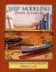 Ship Modeling from Scratch: Tips and Techniques for Building Without Kits, Edwin B. Leaf 
