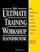 The Ultimate Training Workshop Handbook: A Comprehensive Guide to Leading Successful Workshops and Training Programs, Bruce Klatt 