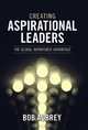 Creating Aspirational Leaders: The Global Workforce Advantage, Bob Aubrey 