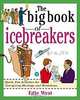 The Big Book of Icebreakers: Quick, Fun Activities for Energizing Meetings and Workshops, Edie West 