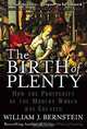 The Birth of Plenty : How the Prosperity of the Modern World was Created, William Bernstein 