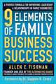 9 Elements of Family Business Success: A Proven Formula for Improving Leadership & Realtionships in Family Businesses, Allen E. Fishman 