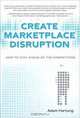 Create Marketplace Disruption: How to Stay Ahead of the Competition, Adam Hartung 