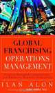 Global Franchising Operations Management: Cases in International and Emerging Markets Operations (FT Press Operations Management), Ilan Alon 
