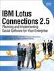 IBM Lotus Connections 2.5: Planning and Implementing Social Software for Your Enterprise, Stephen Hardison, David Byrd, Gary Wood, Tim Speed, Michael Martin, Suzanne Livingston, Jason Moore 
