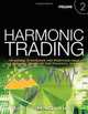 Harmonic Trading, Volume Two: Advanced Strategies for Profiting from the Natural Order of the Financial Markets, Scott M. Carney 