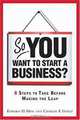 So, You Want to Start a Business?: 8 Steps to Take Before Making the Leap, Edward D. Hess, Charles F. Goetz 