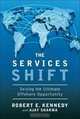 The Services Shift: Seizing the Ultimate Offshore Opportunity, Robert E. Kennedy, Ajay Sharma 