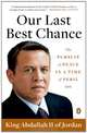 Our Last Best Chance: A Story of War and Peace, King Abdullah II of Jordan 
