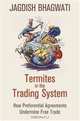 Termites in the Trading System: How Preferential Agreements Undermine Free Trade (Council of Foreign Relations), Jagdish Bhagwati 