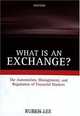 What Is an Exchange? The Automation, Management, and Regulation of Financial Markets, Ruben Lee 