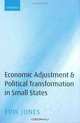Economic Adjustment and Political Transformation in Small States, Erik Jones 