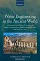 Water Engineering in the Ancient World: Archaeological and Climate Perspectives on Societies of Ancient South America, the Middle East, and South-East Asia, Charles R. Ortloff 