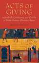 Acts of Giving: Individual, Community, and Church in Tenth-Century Christian Spain, Wendy Davies 