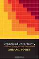 Organized Uncertainty: Designing a World of Risk Management, Michael Power 