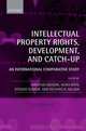 Intellectual Property Rights, Development, and Catch Up: An International Comparative Study, Hiroyuki Odagiri, Akira Goto, Atsushi Sunami, Richard R. Nelson 