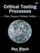 Critical Testing Processes: Plan, Prepare, Perform, Perfect, Rex Black 