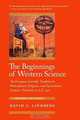 The Beginnings of Western Science: The European Scientific Tradition in Philosophical, Religious, and Institutional Context, Prehistory to A.D. 1450, David C. Lindberg 