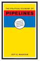 The Political Economy of Pipelines: A Century of Comparative Institutional Development, Jeff D. Makholm 