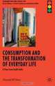 Consumption and the Transformation of Everyday Life: A View from South India (Consumption and Public Life), Harold Wilhite 
