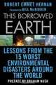 This Borrowed Earth: Lessons from the Fifteen Worst Environmental Disasters around the World (MacSci), Robert Emmet Hernan 