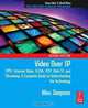 Video Over IP, Second Edition: IPTV, Internet Video, H.264, P2P, Web TV, and Streaming: A Complete Guide to Understanding the Technology (Focal Press Media Technology Professional Series), Wes Simpson 