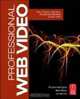 Professional Web Video: Plan, Produce, Distribute, Promote, and Monetize Quality Video, Richard Harrington, Mark Weiser 