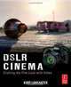 DSLR Cinema: Crafting the Film Look with Video, Kurt Lancaster 