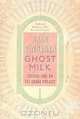 Ghost Milk Calling Time on the Grand Project, Iain Sinclair 