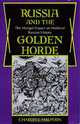 Russia and the Golden Horde: The Mongol Impact on Medieval Russian History, Charles J. Halperin 