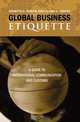 Global Business Etiquette: A Guide to International Communication and Customs, Jeanette S. Martin and Lillian H. Chaney 