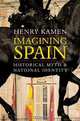 Imagining Spain: Historical Myth and National Identity, Henry Kamen 