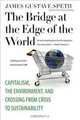 The Bridge at the Edge of the World: Capitalism, the Environment, and Crossing from Crisis to Sustainability, Professor James Gustave Speth 
